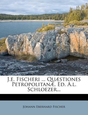 J.E. Fischeri ... Quaestiones Petropolitanae, Ed. A.L. Schloezer... - Fischer, Johann Eberhard