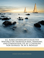 J.G. Albrechtsberger's Collected Writings on Thorough-Bass, Harmony, and Composition, Ed. by I. Chevalier Von Seyfried, Tr. by S. Novello