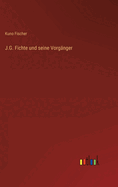 J.G. Fichte und seine Vorgnger