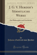 J. G. V. Herder's Smmtliche Werke, Vol. 15: Zur Philosophie Und Geschichte (Classic Reprint)