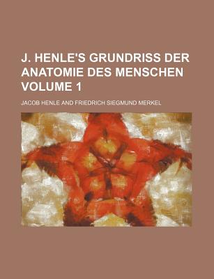 J. Henle's Grundriss Der Anatomie Des Menschen; Volume 1 - Henle, Jacob