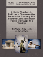 J. Hunter Thatcher, JR., Petitioner, V. Tennessee Gas Transmission Company. U.S. Supreme Court Transcript of Record with Supporting Pleadings