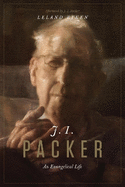 J. I. Packer: An Evangelical Life