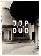 J.J.P. Oud: A Poetic Functionalist: 1890-1963/The Complete Works