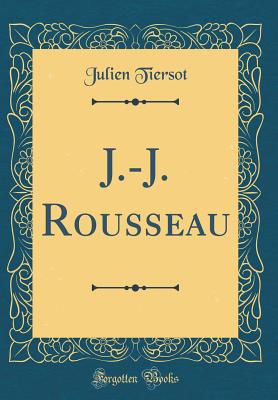 J.-J. Rousseau (Classic Reprint) - Tiersot, Julien