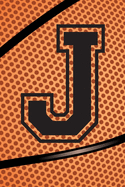 J Journal: A Monogrammed J Initial Capital Letter Basketball Sports Notebook For Writing And Notes: Great Personalized Gift For All Bball Players, Coaches, And Fans First, Middle, Or Last Names (Black Dimple Seam Ball Print)