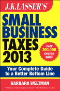 J.K. Lasser's Small Business Taxes 2013: Your Complete Guide to a Better Bottom Line