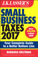 J.K. Lasser's Small Business Taxes 2017: Your Complete Guide to a Better Bottom Line
