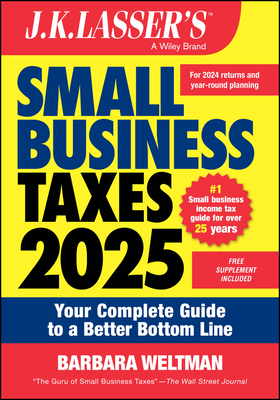 J.K. Lasser's Small Business Taxes 2025: Your Complete Guide to a Better Bottom Line - Weltman, Barbara