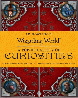 J.K. Rowling's Wizarding World: A Pop-Up Gallery of Curiosities - Diaz, James (Creator)