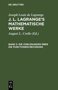 J. L. Lagrange's mathematische Werke, Band 2, Die Vorlesungen ?ber die Functionen-Rechnung