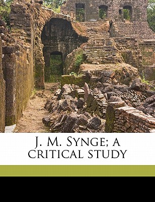 J. M. Synge; A Critical Study - Howe, Percival Presland