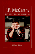 J.P. McCarthy : just don't tell 'em where I am