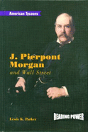 J. Pierpont Morgan and Wall Street - Parker, Lewis K