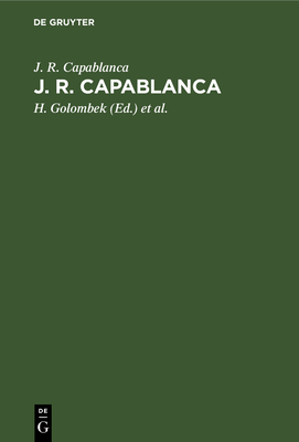 J. R. Capablanca: 75 Seiner Schnsten Partien - Capablanca, J R, and Golombek, H (Editor), and Teschner, R (Editor)