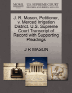 J. R. Mason, Petitioner, V. Merced Irrigation District. U.S. Supreme Court Transcript of Record with Supporting Pleadings