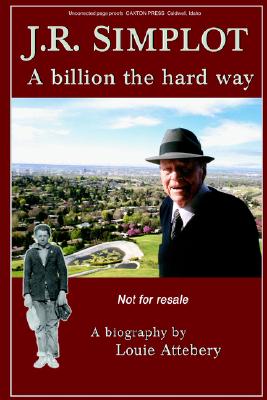 J. R. Simplot: A Billion the Hard Way - Attebery, Louie