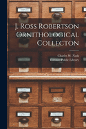 J. Ross Robertson Ornithological Collecton [microform]