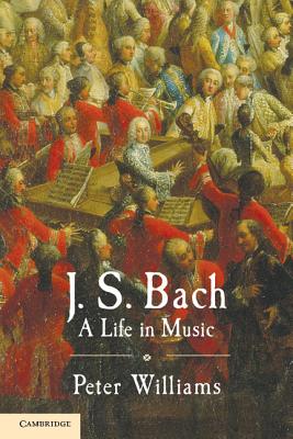 J. S. Bach: A Life in Music - Williams, Peter
