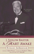 J. Sidlow Baxter: A Heart Awake: The Authorized Biography