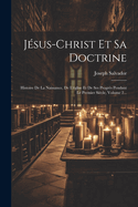 J?sus-Christ Et Sa Doctrine: Histoire de la Naissance, de l'?glise Et de Ses Progr?s Pendant Le Premier Si?cle, Volume 2...