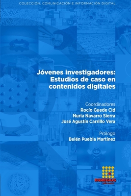 J?venes investigadores: Estudios de caso en contenidos digitales - Sandulescu Budea, Alexandra Mar?a, and Cid Cid, Ana Isabel, and Leguey Galn, Santiago