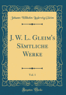 J. W. L. Gleim's Smtliche Werke, Vol. 1 (Classic Reprint)