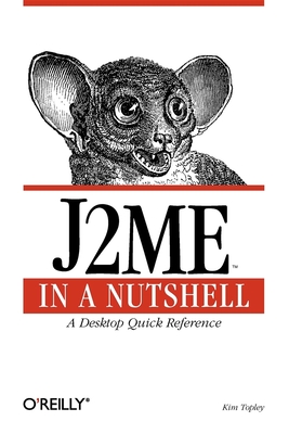 J2me in a Nutshell: A Desktop Quick Reference - Topley, Kim