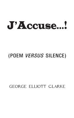 J'Accuse...!: (Poem Versus Silence) - Clarke, George Elliott