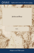 Jachin and Boaz: Or, an Authentic key to the Door of Free-masonry, Calculated not Only for the Instruction of Every New-made Mason: but Also for the Information of all who Intend to Become Brethren