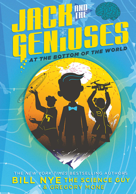 Jack and the Geniuses: At the Bottom of the World - Nye, Bill, and Mone, Gregory