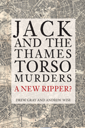 Jack and the Thames Torso Murders: A New Ripper?