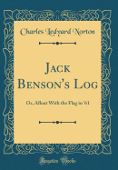 Jack Benson's Log: Or, Afloat With the Flag in '61 (Classic Reprint)