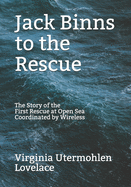 Jack Binns to the Rescue: The Story of the First Rescue at Open Sea Coordinated by Wireless