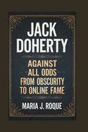 Jack Doherty: Against All Odds: From Obscurity to Online Fame