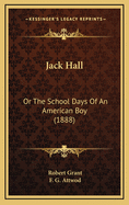 Jack Hall: Or the School Days of an American Boy (1888)