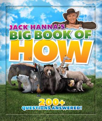 Jack Hanna's Big Book of How: 200+ Questions Answered - Hanna, Jack