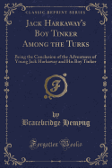 Jack Harkaway's Boy Tinker Among the Turks: Being the Conclusion of the Adventures of Young Jack Harkaway and His Boy Tinker (Classic Reprint)