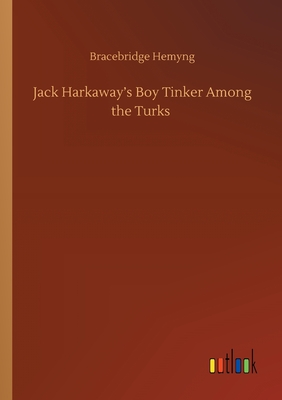 Jack Harkaway's Boy Tinker Among the Turks - Hemyng, Bracebridge