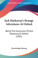 Jack Harkaway's Strange Adventures At Oxford: Being The Conclusion Of Jack Harkaway At Oxford (1901)