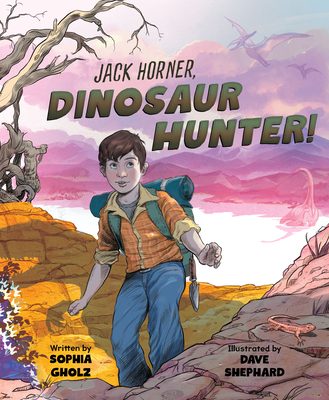 Jack Horner, Dinosaur Hunter! - Gholz, Sophia