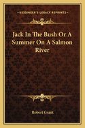 Jack in the Bush or a Summer on a Salmon River