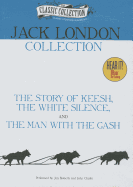 Jack London Collection: The Story of Keesh/The White Silence/The Man with the Gash