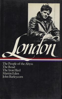 Jack London: Novels and Social Writings (LOA #7): The People of the Abyss / The Road / The Iron Heel / Martin Eden / John  Barleycorn / selected essays - London, Jack