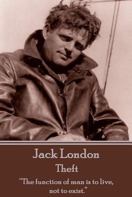 Jack London - Theft: "The function of man is to live, not to exist." - London, Jack