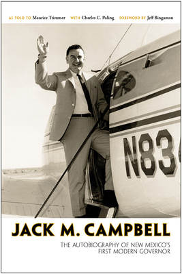 Jack M. Campbell: The Autobiography of New Mexico's First Modern Governor - Campbell, Jack M, and Trimmer, Maurice, and Poling, Charles C