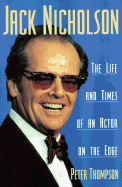 Jack Nicholson: The Life and Times of an Actor on the Edge