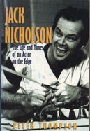 Jack Nicholson: The Life and Times of an Actor on the Edge