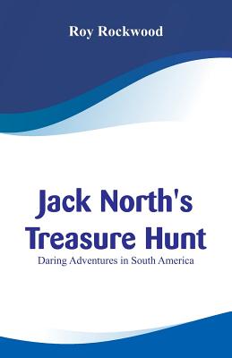 Jack North's Treasure Hunt: Daring Adventures in South America - Rockwood, Roy