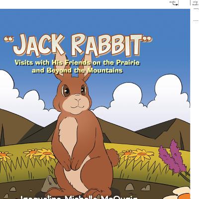 "Jack Rabbit": Visits with His Friends on the Prairie and Beyond the Mountains - McQuaig, Jacqueline Michelle